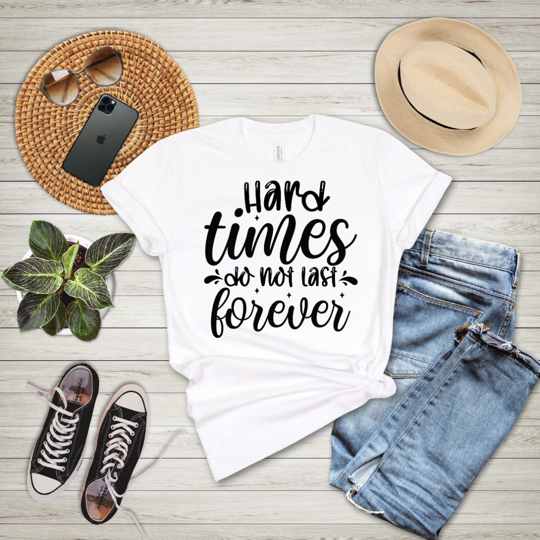 Hard Times Do Not Last Forever T-Shirt