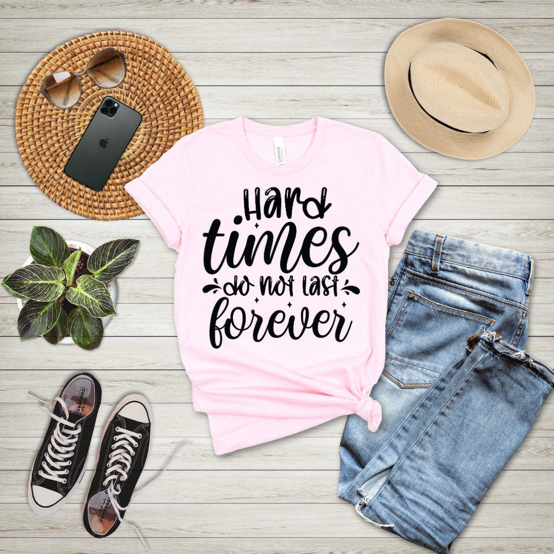 Hard Times Do Not Last Forever T-Shirt