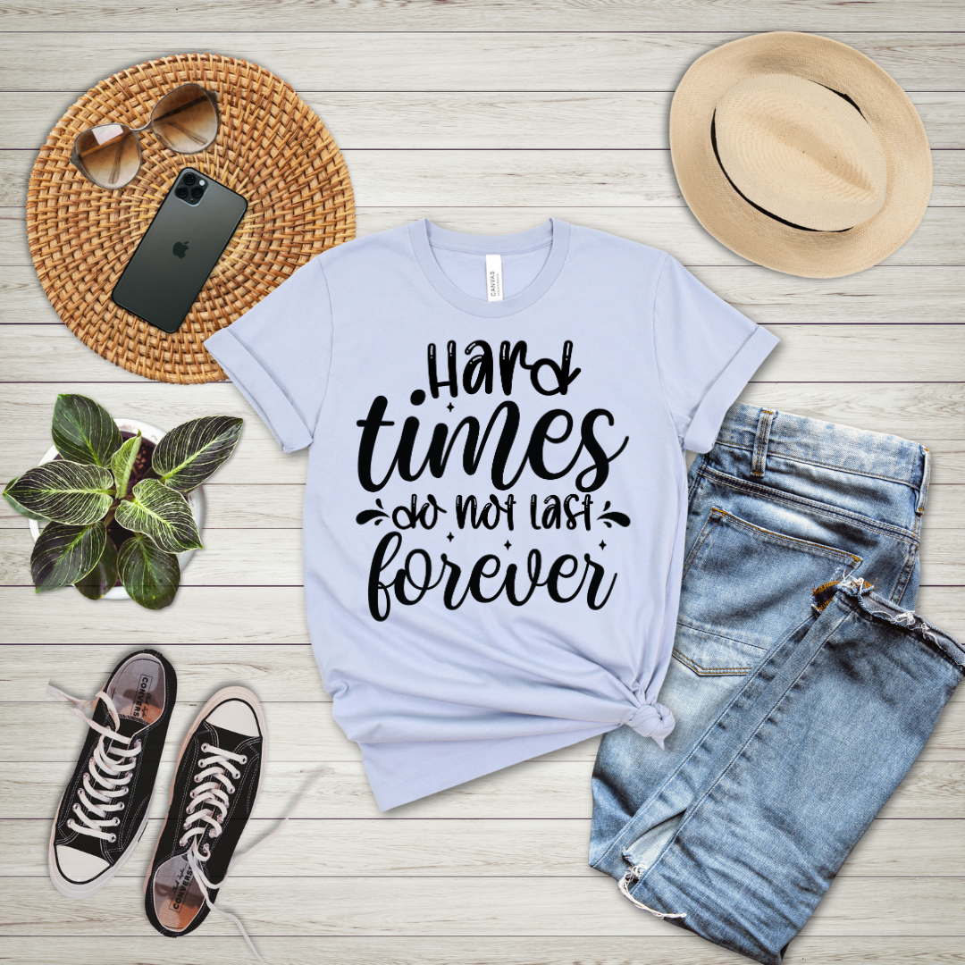 Hard Times Do Not Last Forever T-Shirt