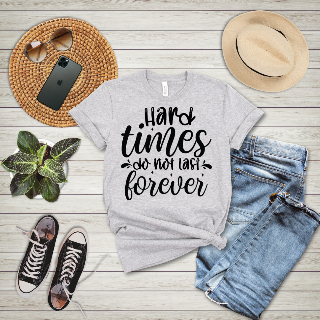 Hard Times Do Not Last Forever T-Shirt