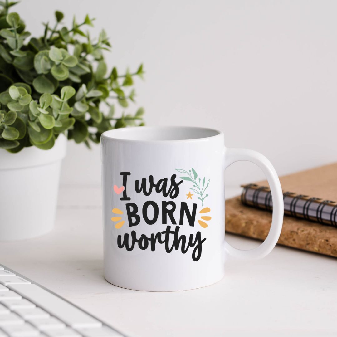 I Was Born Worthy Inspirational Coffee Mug