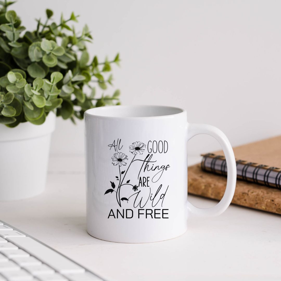 All Good Things Are Wild And Free Inspirational Coffee Mug