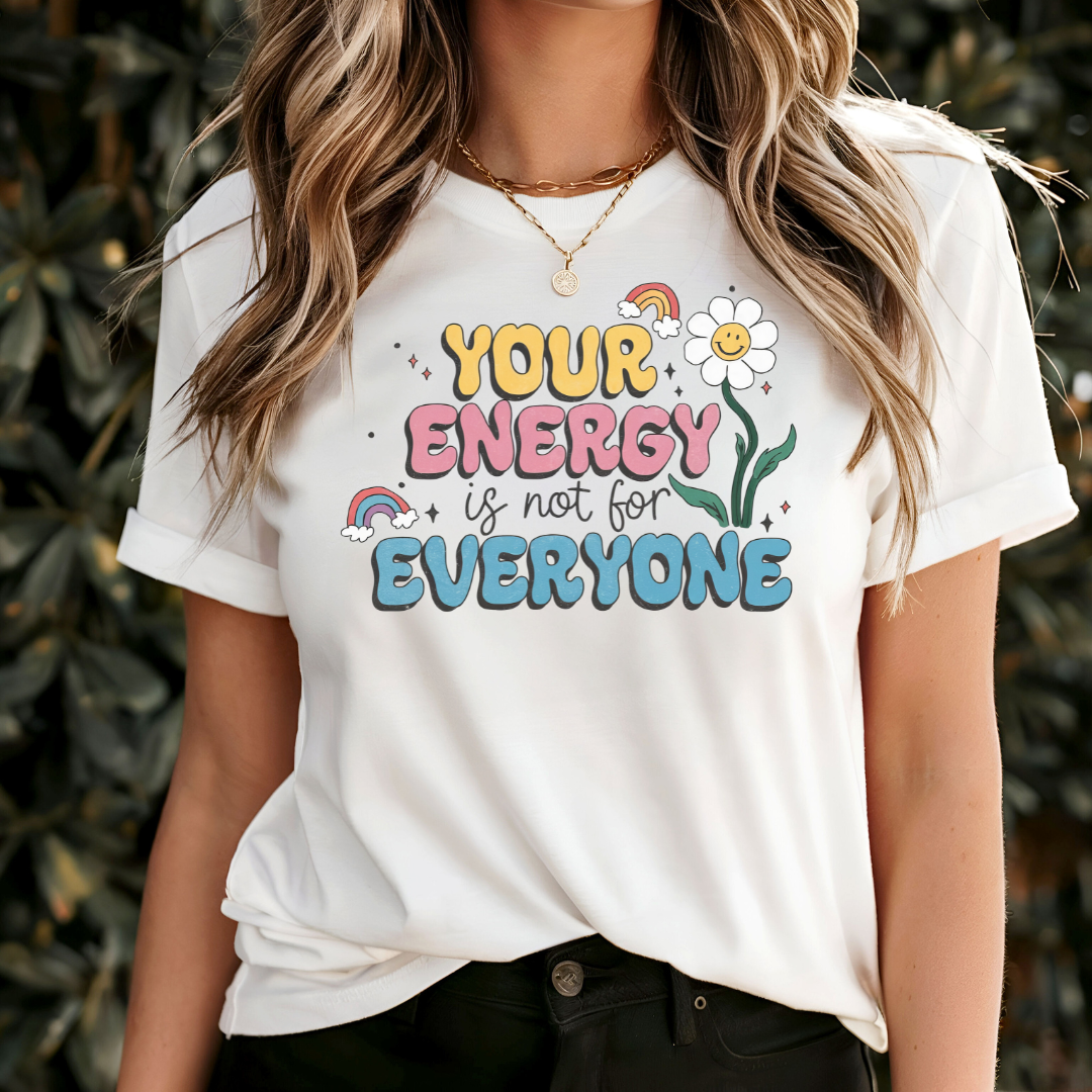 Your Energy Is Not For Everyone T-Shirt