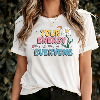 Your Energy Is Not For Everyone T-Shirt