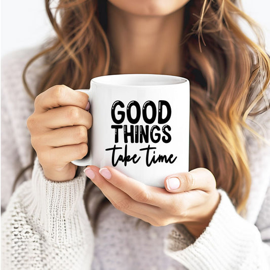 Good Things Take Time Inspirational Coffee Mug