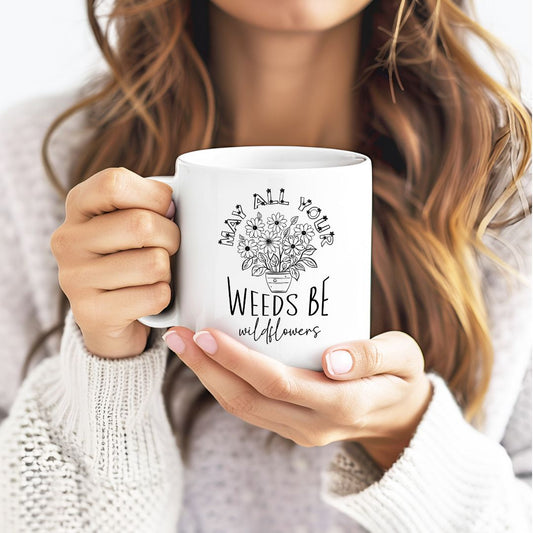 May All Your Weeds Be Wildflowers Inspirational Coffee Mug