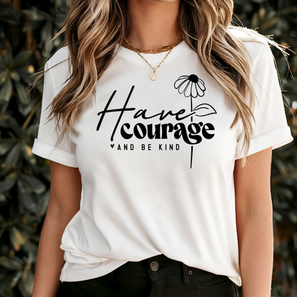 Have Courage And Be Kind T-Shirt