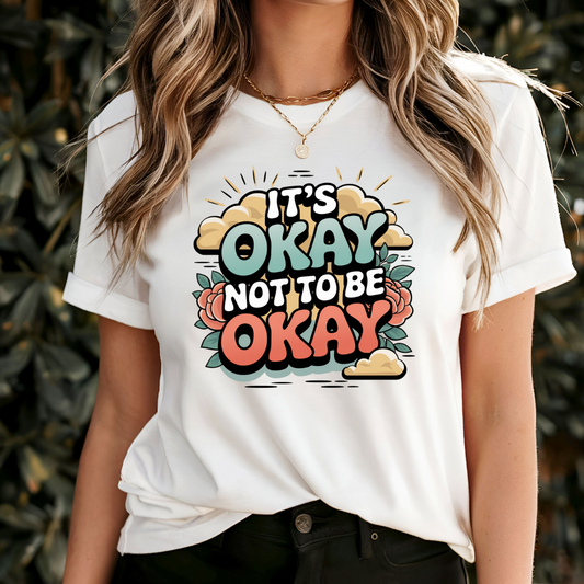 It's Okay Not To Be Okay T-Shirt