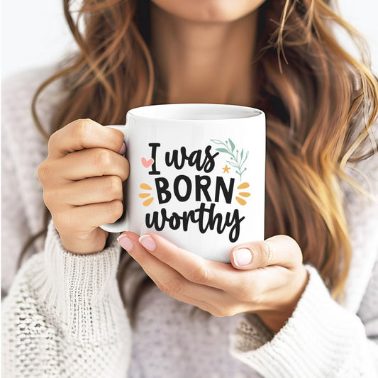 I Was Born Worthy Inspirational Coffee Mug