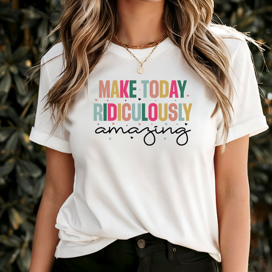 Make Today Ridiculously Amazing T-Shirt