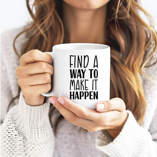Find A Way To Make It Happen Inspirational Coffee Mug