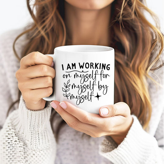 I Am Working On Myself For Myself By Myself Inspirational Coffee Mug