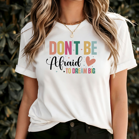 Don't Be Afraid To Dream Big T-Shirt