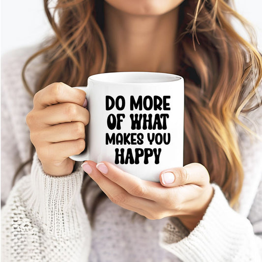 Do More Of What Makes You Happy Inspirational Coffee Mug