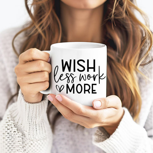 Wish Less Work More Motivational Coffee Mug