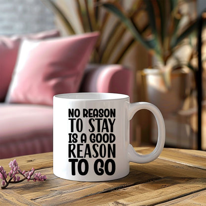 No Reason To Stay Is A Good Reason To Go Inspirational Coffee Mug