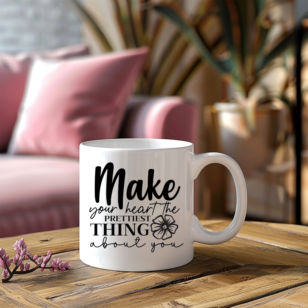 Make Your Heart The Prettiest Thing About You Inspirational Coffee Mug