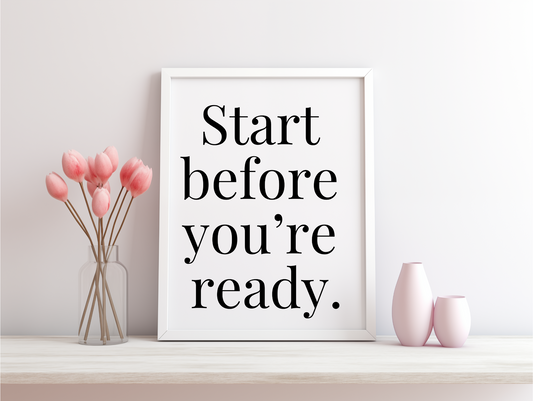 Start Before You're Ready Framed Poster