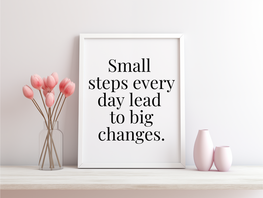 Small Steps Every Day Lead To Big Changes Framed Poster