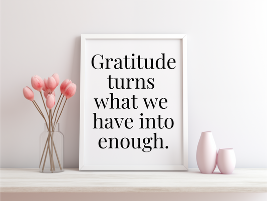 Gratitude Turns What We Have Into Enough Framed Poster