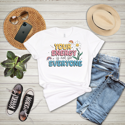 Your Energy Is Not For Everyone T-Shirt