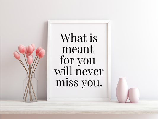 What Is Meant For You Will Never Miss You Framed Poster