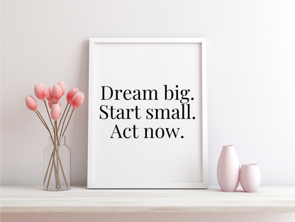 Dream Big Start Small Act Now Framed Poster
