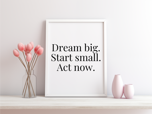Dream Big Start Small Act Now Framed Poster