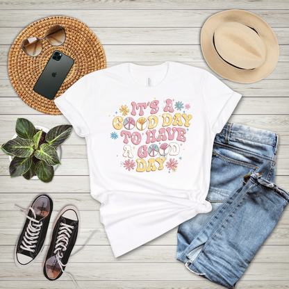 It's A Good Day To Have A Good Day T-Shirt