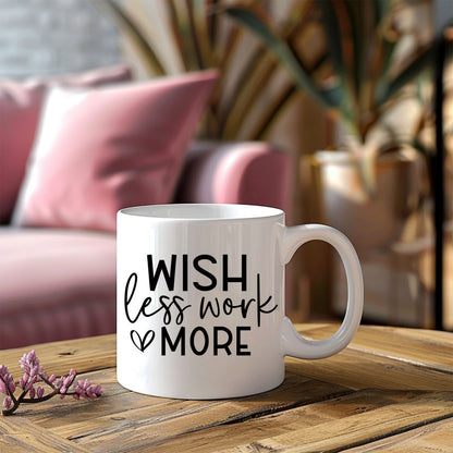 Wish Less Work More Motivational Coffee Mug