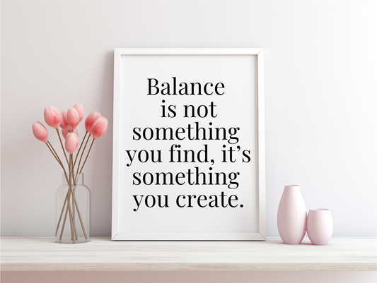 Balance Is Not Something You Find It's Something You Create Framed Poster