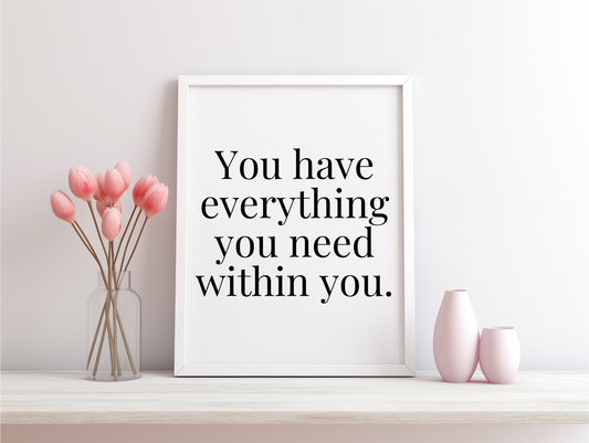 You Have Everything You Need Within You Framed Poster