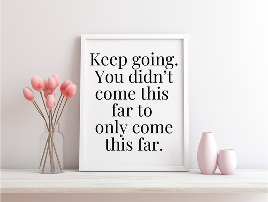 Keep Going You Didn't Come This Far To Only Come This Far Framed Poster