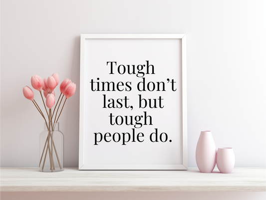 Tough Times Don't Last But Tough People Do Framed Poster