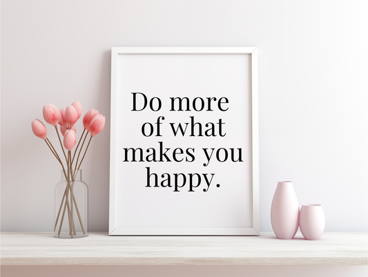 Do More Of What Makes You Happy Framed Poster