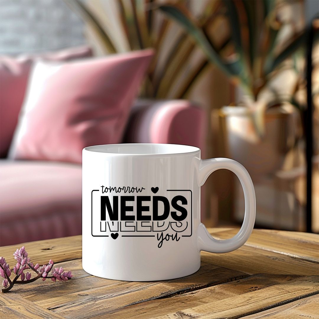 Tomorrow Needs You Inspirational Coffee Mug