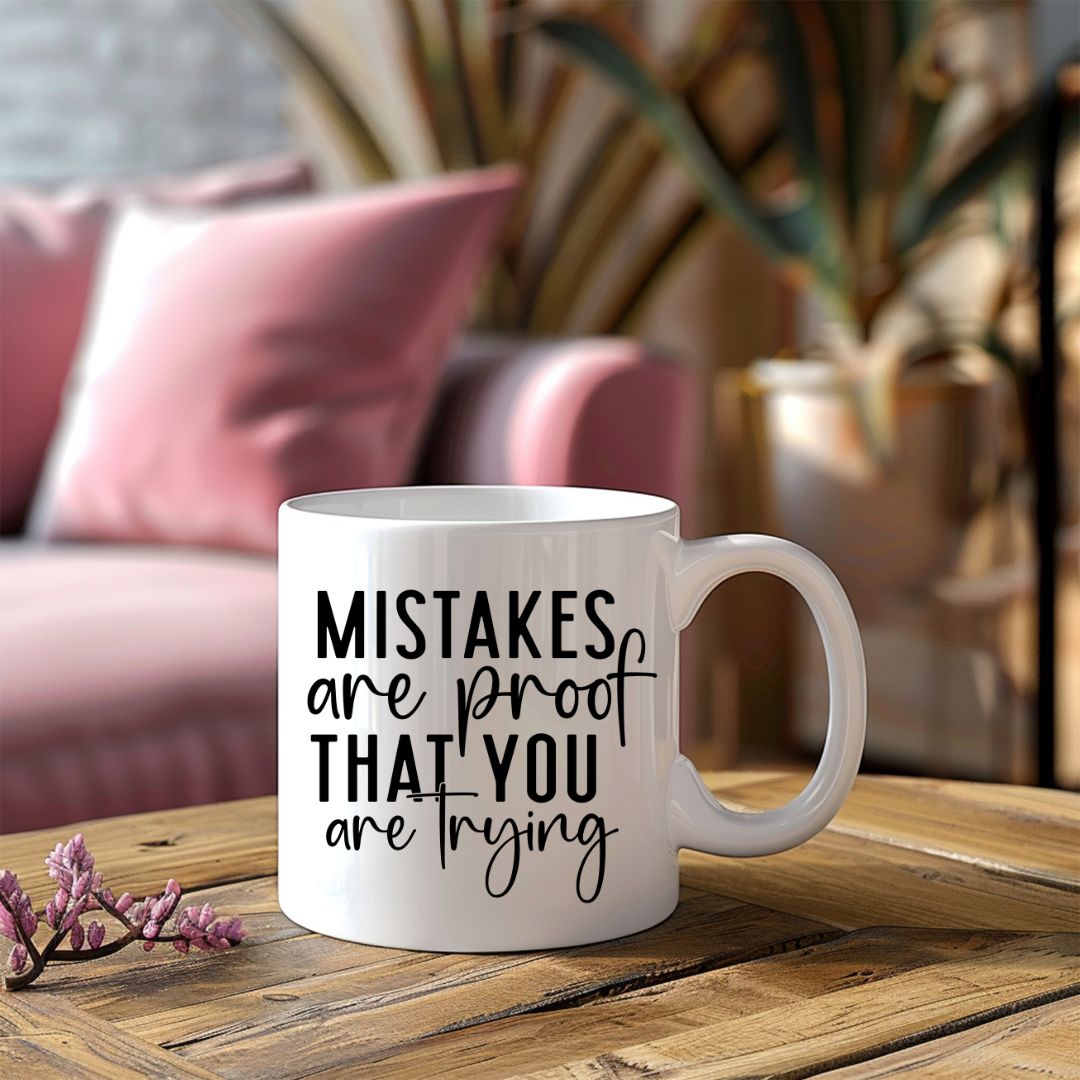 Mistakes Are Proof That You Are Trying Inspirational Coffee Mug