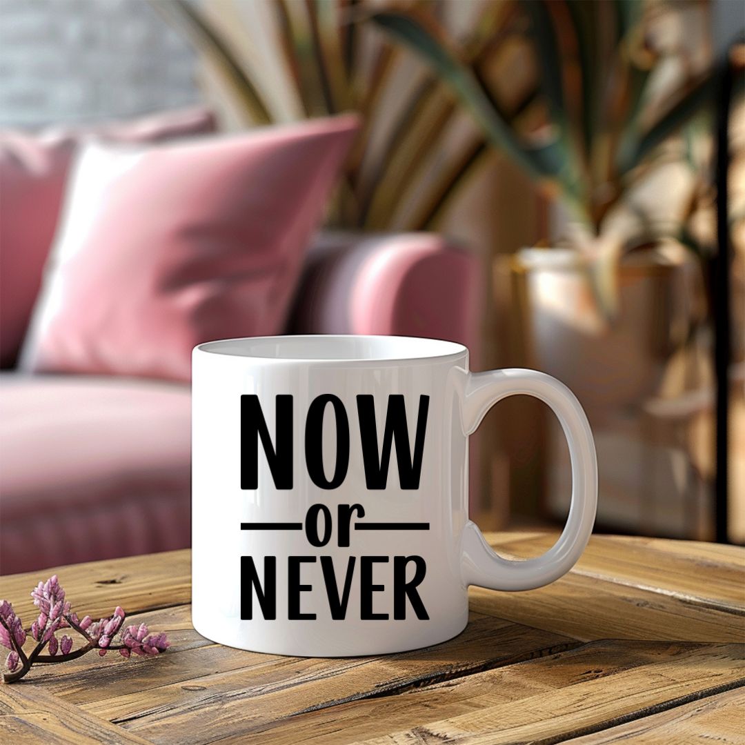 Now Or Never Motivational Coffee Mug