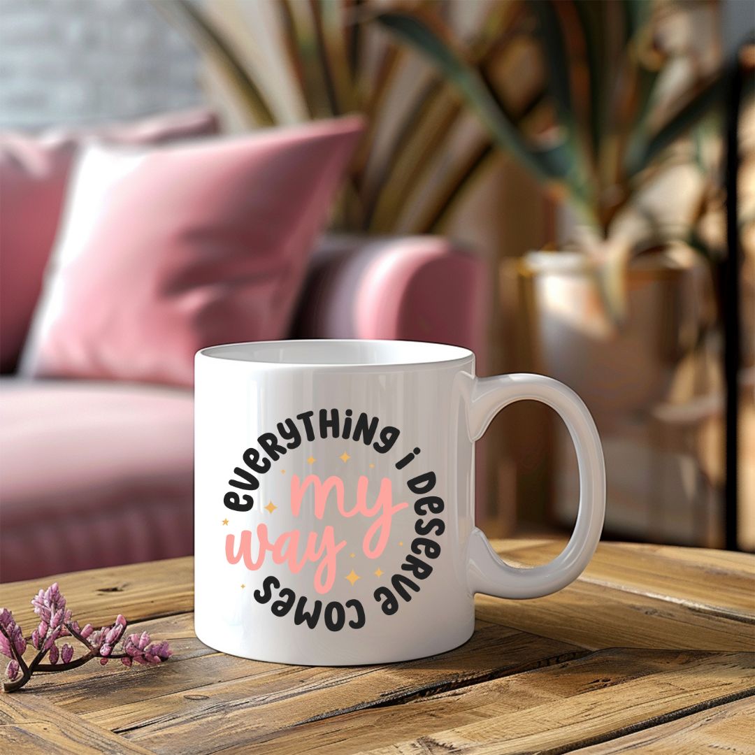 Everything I Deserve Comes My Way Inspirational Coffee Mug