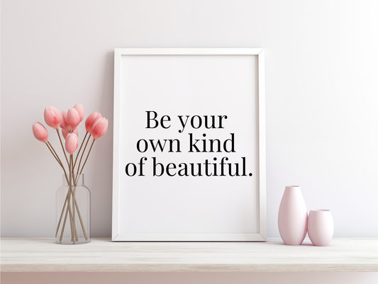 Be Your Own Kind Of Beautiful Framed Poster