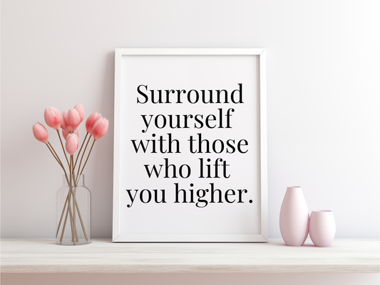 Surround Yourself With Those Who Lift You Higher Framed Poster
