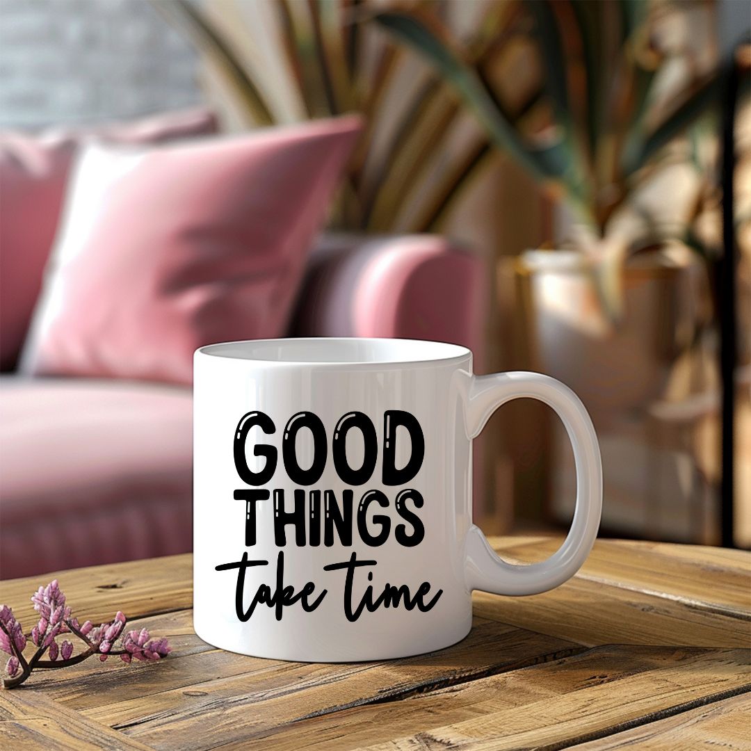 Good Things Take Time Inspirational Coffee Mug