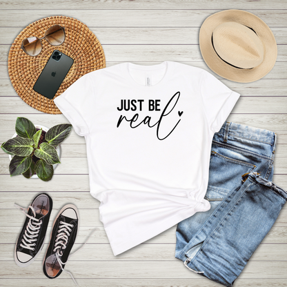 Just Be Real T-Shirt