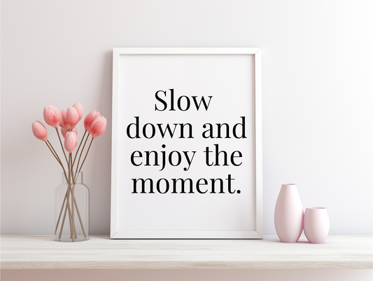 Slow Down And Enjoy The Moment Framed Poster