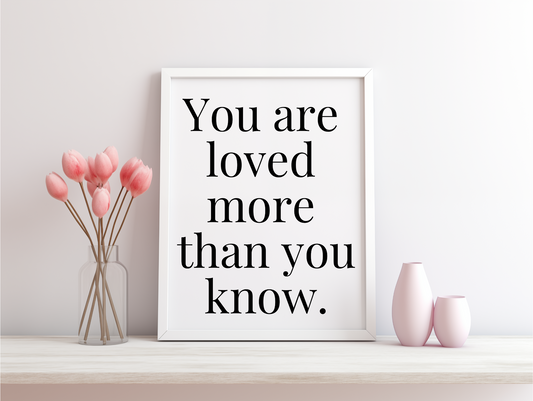 You Are Loved More Than You Know Framed Poster