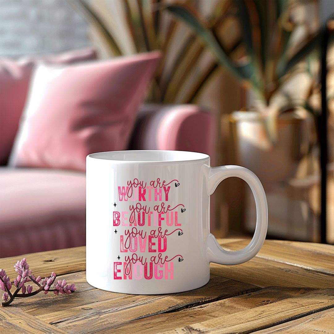 You Are Worthy You Are Beautiful You Are Loved You Are Enough Inspirational Coffee Mug