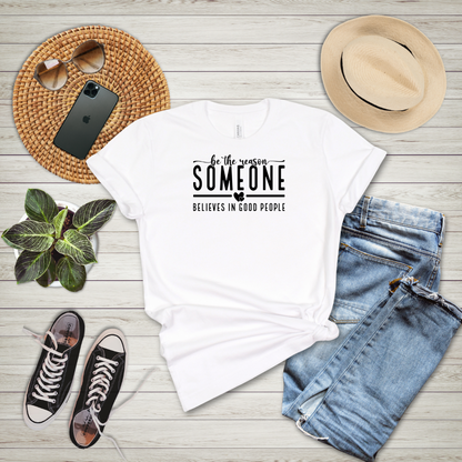 Be The Reason Someone Believes In Good People T-Shirt