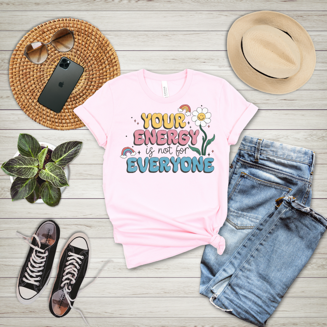 Your Energy Is Not For Everyone T-Shirt