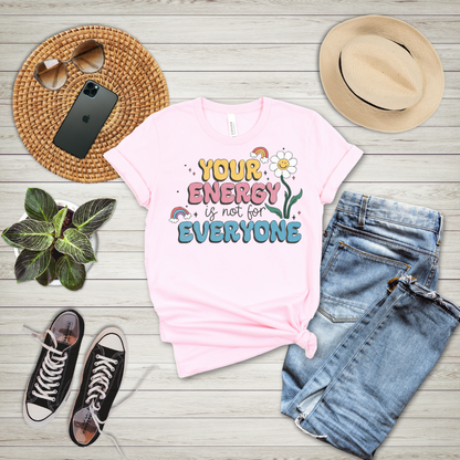 Your Energy Is Not For Everyone T-Shirt