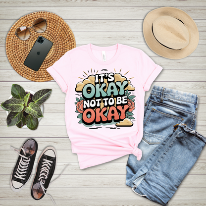 It's Okay Not To Be Okay T-Shirt